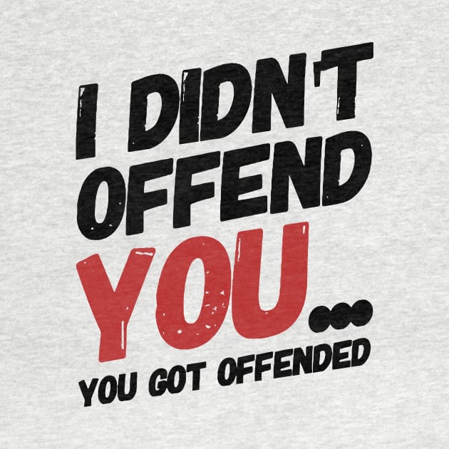 i didn't offend you... you got offended. by MK3